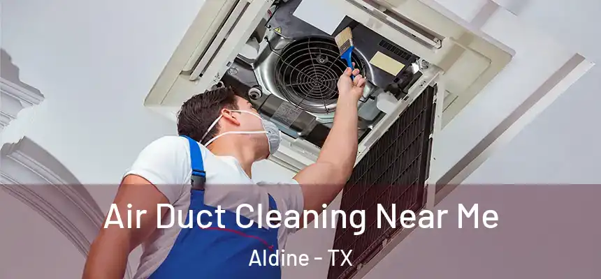  Air Duct Cleaning Near Me Aldine - TX