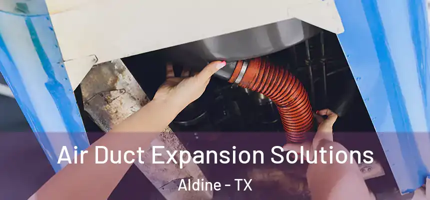  Air Duct Expansion Solutions Aldine - TX