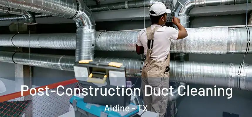  Post-Construction Duct Cleaning Aldine - TX