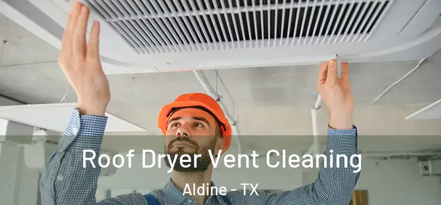  Roof Dryer Vent Cleaning Aldine - TX